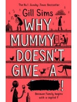 Why Mummy Doesn’t Give a …! (Book 3) - Gill Sims
