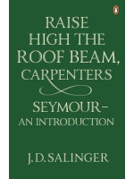 Raise High the Roof Beam, Carpenters. Seymour: An Introduction - J. D. Salinger