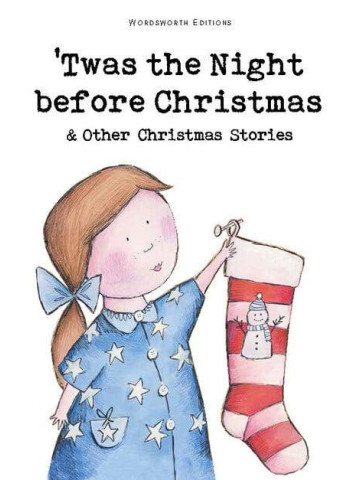 Twas the Night Before Christmas and Other Christmas Stories - Charles Dickens