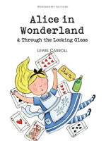 Alice in Wonderland. Through the Looking Glass - Lewis Carroll