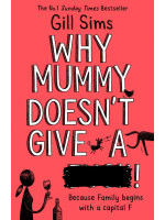 Why Mummy Doesn't Give a …! (Book 3) - Gill Sims