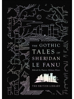 The Gothic Tales of Sheridan Le Fanu - J. T. Sheridan Le Fanu
