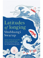 Latitudes of Longing - Shubhangi Swarup
