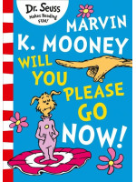 Dr. Seuss: Marvin K. Mooney Will You Please Go Now!