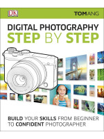 Digital Photography Step by Step: Build Your Skills From Beginner to Confident Photographer