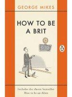 How to Be a Brit - George Mikes