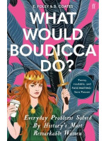 What Would Boudicca Do? Everyday Problems Solved by History's Most Remarkable Women