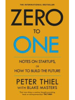 Zero to One: Notes on Start Ups, or How to Build the Future - Peter Thiel