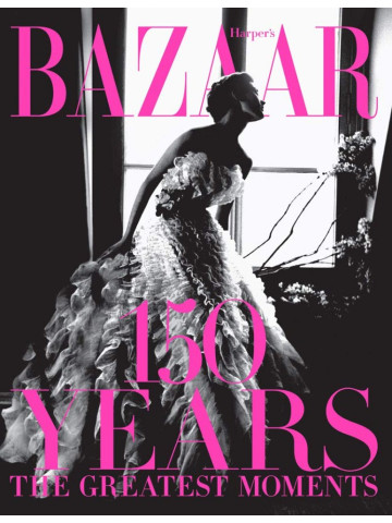 Harper's Bazaar: 150 Years. The Greatest Moments