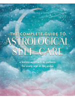 The Complete Guide to Astrological Self-Care: A Holistic Approach to Wellness for Every Sign in the Zodiac