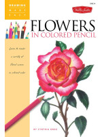 Flowers in Colored Pencil: Learn to render a variety of floral scenes in vibrant color
