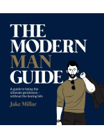 Modern Man Guide: A Guide to Being the Ultimate Gentleman without the Boring Bits